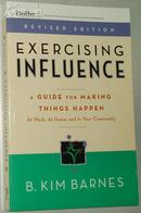 英文原版书 Exercising Influence: A Guide For Making Things Happen原版书