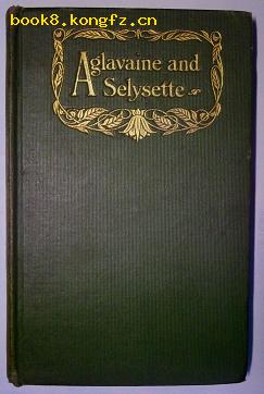 【英文旧版】AGLAVAINE AND SELYSETTE阿格拉凡和赛莉塞特/作者1911年获诺贝尔奖/1909年精装本/近9品