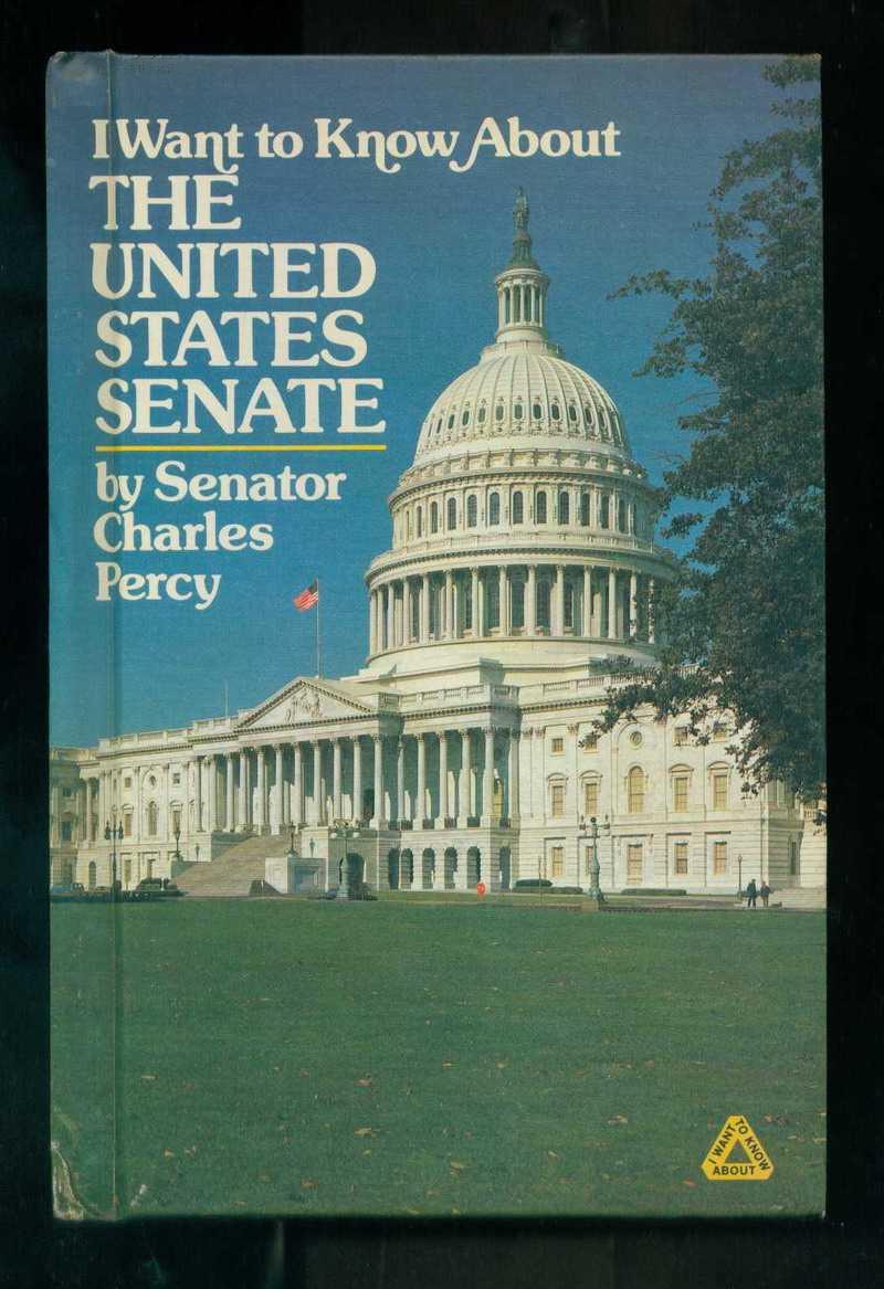 I Want to know About THE UNITED STATES SENATE by Senator Charles Percy