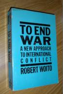 英文原版 To end war: A new approach to international conflict by Robert Woito 著