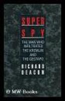 Super Spy： the Man Who Infiltrated the Kremlin and the Gestapo 