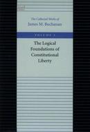 宪政自由的逻辑基础 Logical Foundations of Constitutional Liberty (Collected Works of James M. Buchanan 1)