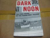 Dark Noon: The Final Voyage of the Fishing Boat \"Pelican\" by Tom Clavin