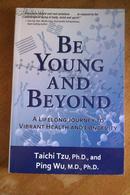 Be Young and Beyond: A Lifelong Journey to Vibrant Health anLongevity.