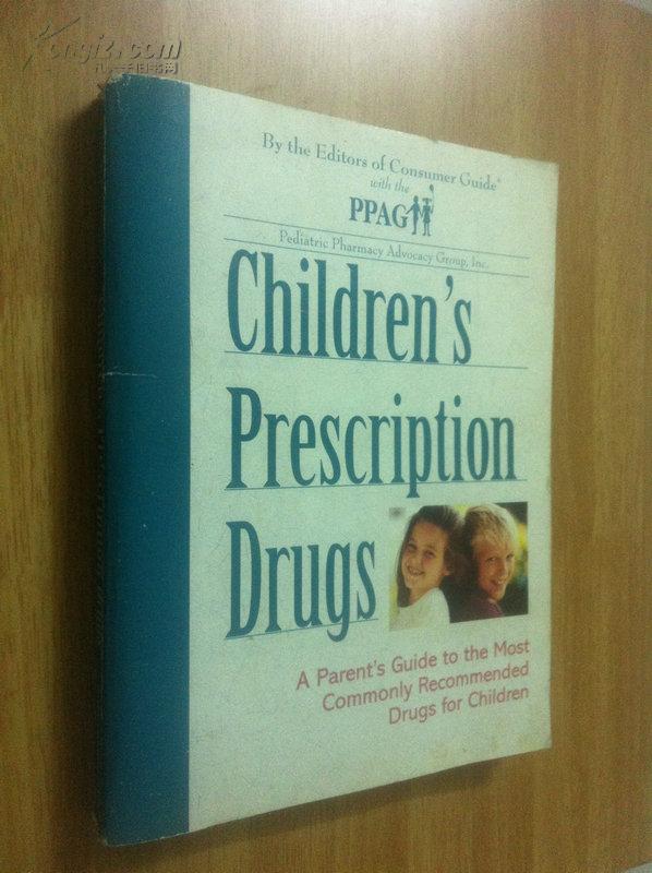 Children\'s Prescription Drugs: A Parent\'s Guide to the Most Commonly Recommended Drugs for Children【儿童处方药物，英文原版】