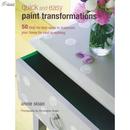 Quick and Easy Paint Transformations: 50 Step-by-step Ways to Makeover Your Home for Next to Nothing