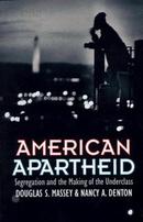 American Apartheid： Segregation and the Making of the Underclass