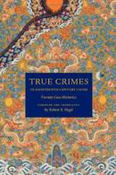 黑格尔著True Crimes in Eighteenth-Century China Twenty Case Histories