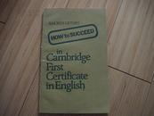HOW TO SUCCEED IN CAMBRIDGE FIRST CERTIFICATE IN ENGLISH如何取得剑桥初英语证书