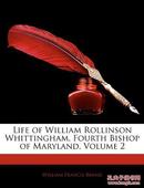 Life of William Rollinson Whittingham, Fourth Bishop of Maryland, Volume 2 (英语) 平装