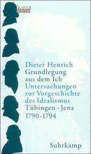 自我的基础 德国唯心主义前史研究 Grundlegung aus dem Ich: Untersuchungen zur Vorgeschichte des Idealismus