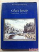 Colonial Identities :Canada from 1760 to 1815【殖民：加拿大1760至1815年，英文原版、彩色画册】