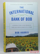 The International Bank of Bob: Connecting Our Worlds One $25 Kiva Loan at a Time(英语)(原版精装全新)