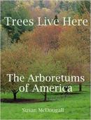 Trees Live Here: the Arboretums of America