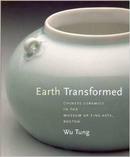 Earth Transformed: Chinese Ceramics In The Museum Of Fine Arts, Boston 波士顿美术馆藏中国陶瓷