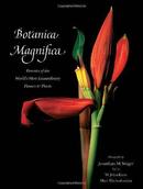 Botanica Magnifica: Portraits of the World's Most Extraordinary Flowers and Plants