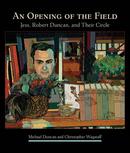 An Opening of the Field: Jess, Robert Duncan, and Their Circle Hardcover – June 1, 2013