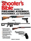 Shooter\'s Bible Guide to Firearms Assembly, Disassembly, and Cleaning