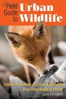 Field Guide to Urban Wildlife: Common Animals of Cities & Suburbs How They Adapt & Thrive Paperback