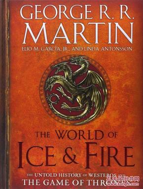 The World of Ice&Fire The Untold History of Westeros and the Game of Thrones冰与火的世界 权利的游戏中维斯特洛的未知历史