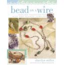 Bead on a Wire: Making Handcrafted Wire and Beaded Jewelry