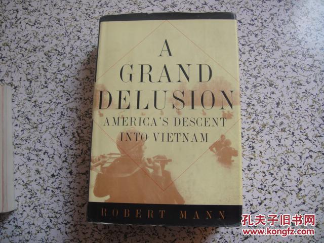 A GRAND DELUSION:AMERICA`S DESCENT INTO VIETNAM