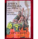 Africa, Football and FIFA: Politics, Colonialism and Resistance (Sport in the Global Society)