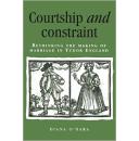 Courtship and Constraint: Rethinking the Making of Marriage in Tudor England