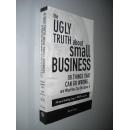 The Ugly Truth about Small Business: 50 Things That Can Go Wrong...and What You Can Do about It 英文原版