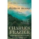 Thirteen Moons, A Novel by Charles Frazier  (the author of "Cold Mountain")