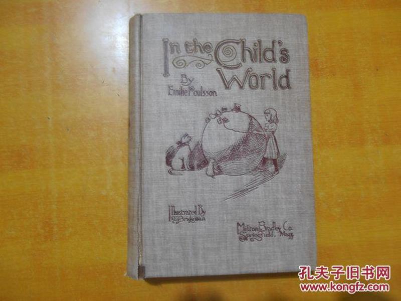 IN THE CHILD'S WORLD【在儿童世界】英文原版16开 布面精装插图本【1899年出版 443页】看图