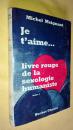 法文                我喜欢它：来自人文主义性学的红宝书    je tíaime .Livre rouge de la sexologie humaniste.tome 1