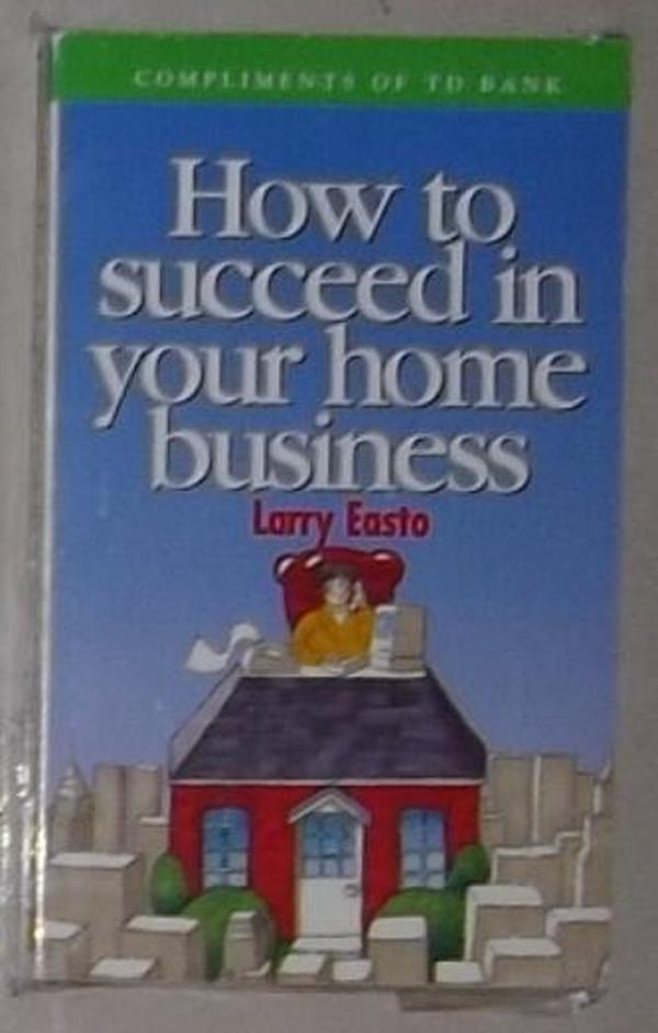 英文原版 How to Succeed in Your Home Business by Larry Easto 著