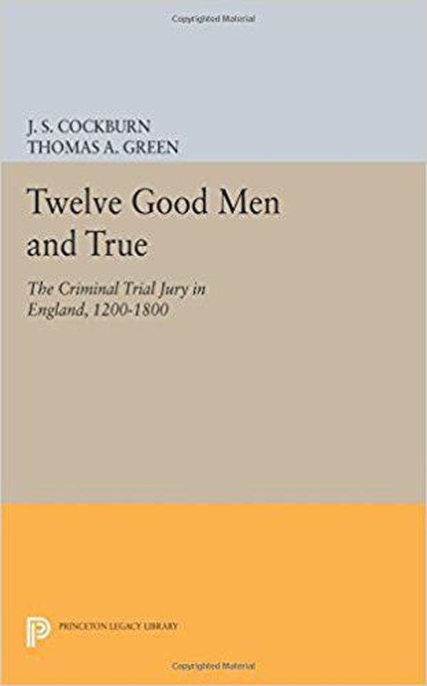 Twelve Good Men and True: The Criminal Trial Jury in England, 1200-1800