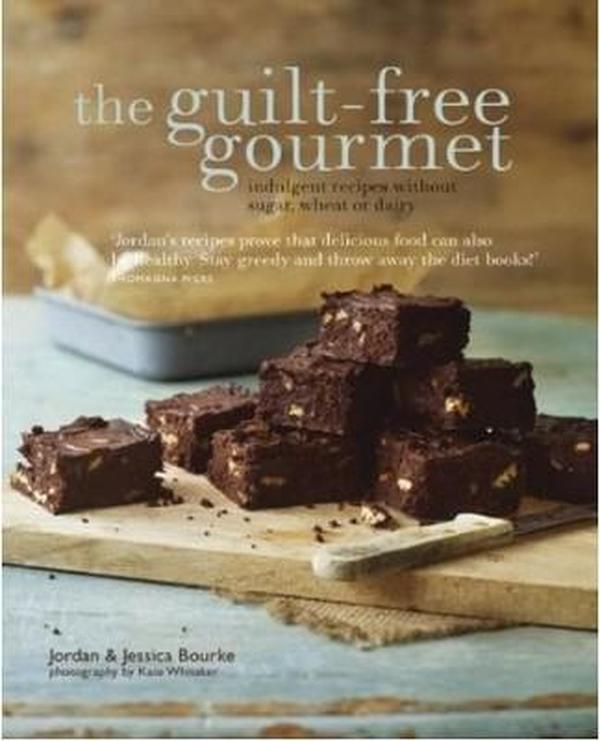 Guilt-Free Gourmet: Deliciously Indulgent Recipes Without Sugar, Wheat or Dairy