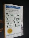 What Got You Here Won't Get You There: How Successful People Become Even More Successful