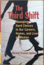 The Third Shift: Managing Hard Choices in Our Careers, Homes, and Lives as Women