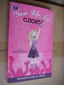 your life,but cooler!