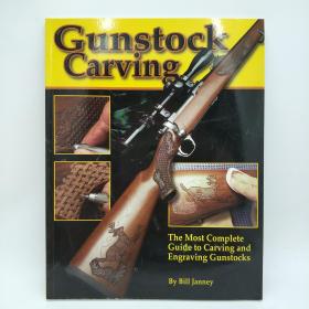 Gunstock Carving: The Most Complete Guide to Carving and Engraving Gunstocks