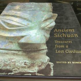 Ancient Sichuan: Treasures from a Lost Civilization（罗伯特·贝格利编著三星堆研著，英文原版，精大16开铜版纸彩印359页）