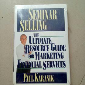 SEMINAR SELLING  THE ULTIMATE RESOURCE GUIDE FOR MARKETING EINANCIAL SERVICES（研讨会出售最终资源指南营销特别服务）精装 全新