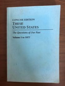 These United States The Questions of Our Past Volume I to 1877 (Concise Edition)