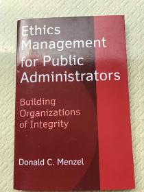 Ethics Management for Public Administrators道德规范管理，给公共行政管理人员的建议