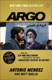 Argo：How the CIA and Hollywood Pulled Off the Most Audacious Rescue in History