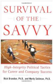 Survival of the Savvy：High-Integrity Political Tactics for Career and Company Success