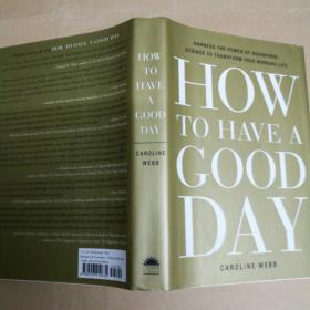 如何度过美好的一天：利用行为科学的力量来改变你的工作生活 How to Have a Good Day：Harness the Power of Behavioral Science to Transform Your Working Life