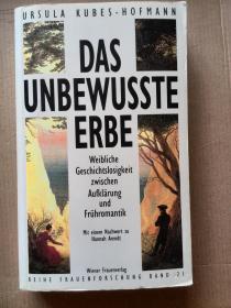 Das unbewusste Erbe: Weibliche Geschichtslosigkeit zwischen Aufklärung und Frühromantik. Mit einem Nachwort zu Hahhah Arendt 库贝斯 霍夫曼 《无意识的遗产》德语原版