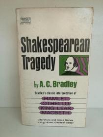 英国莎学研究专家 A. C. 拉德利 权威诠释莎士比亚四部悲剧   Shakespearean Tragedy Bradkey's Classic Interpretation  of Hamlet, Othello, King Lear, Macrbeth by A. C. Bradley [A Fawcett Premier Book 1985年版]（莎士比亚研究）英文原版书