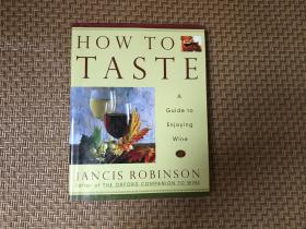 （铜版纸印刷漂亮，私藏）How to Taste：A Guide to Enjoying Wine              简西斯•罗宾逊《品酒》，葡萄酒大师，《世界葡萄酒地图》《牛津葡萄酒百科辞典》作者，精装