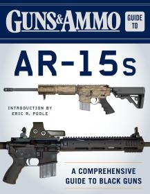 Guns & Ammo Guide to AR-15s: A Comprehensive Guide to Black Guns